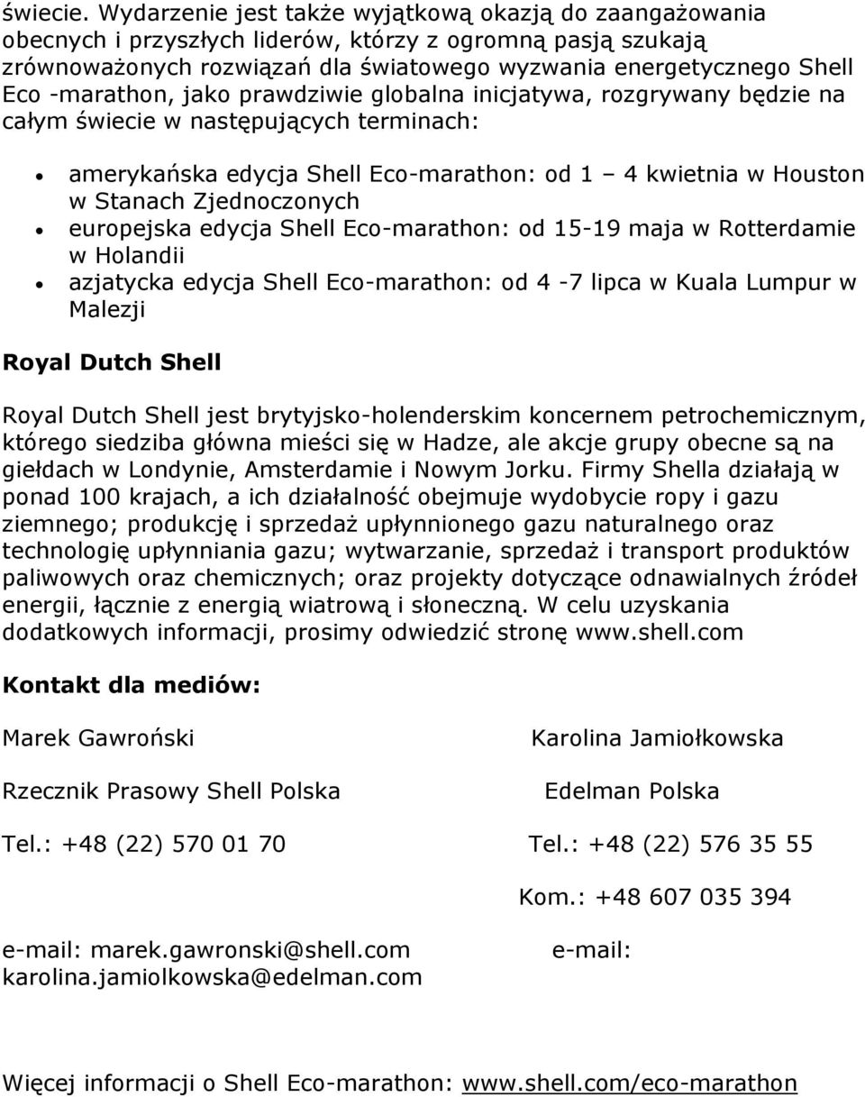 -marathon, jako prawdziwie globalna inicjatywa, rozgrywany będzie na całym świecie w następujących terminach: amerykańska edycja Shell Eco-marathon: od 1 4 kwietnia w Houston w Stanach Zjednoczonych