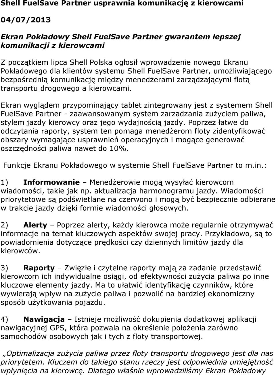 Ekran wyglądem przypominający tablet zintegrowany jest z systemem Shell FuelSave Partner - zaawansowanym system zarzadzania zużyciem paliwa, stylem jazdy kierowcy oraz jego wydajnością jazdy.