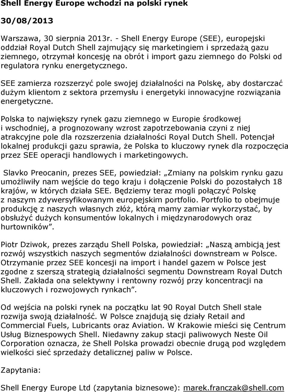 energetycznego. SEE zamierza rozszerzyć pole swojej działalności na Polskę, aby dostarczać dużym klientom z sektora przemysłu i energetyki innowacyjne rozwiązania energetyczne.