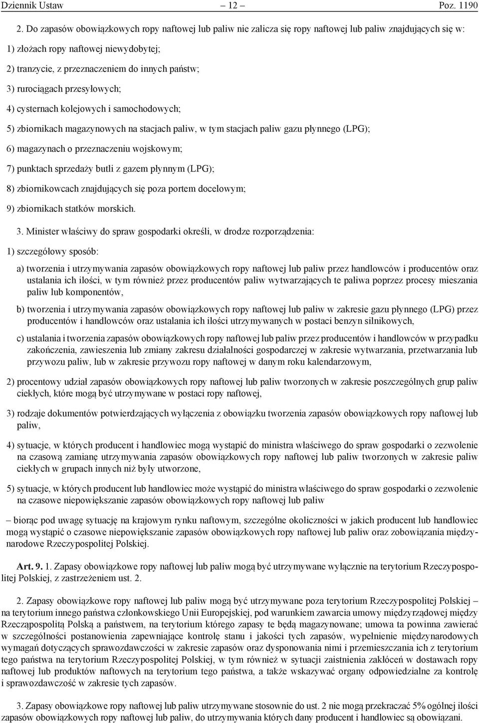 rurociągach przesyłowych; 4) cysternach kolejowych i samochodowych; 5) zbiornikach magazynowych na stacjach paliw, w tym stacjach paliw gazu płynnego (LPG); 6) magazynach o przeznaczeniu wojskowym;