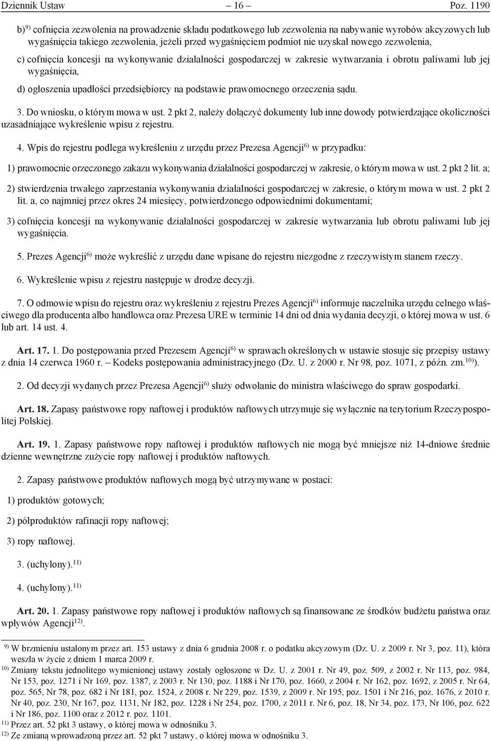 nowego zezwolenia, c) cofnięcia koncesji na wykonywanie działalności gospodarczej w zakresie wytwarzania i obrotu paliwami lub jej wygaśnięcia, d) ogłoszenia upadłości przedsiębiorcy na podstawie