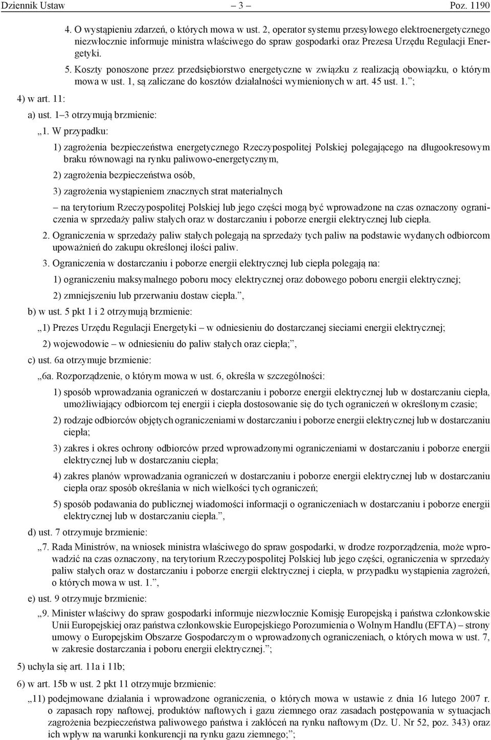 Koszty ponoszone przez przedsiębiorstwo energetyczne w związku z realizacją obowiązku, o którym mowa w ust. 1, są zaliczane do kosztów działalności wymienionych w art. 45 ust. 1. ; a) ust.