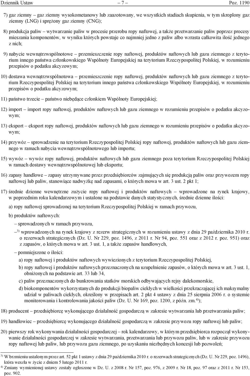 procesie przerobu ropy naftowej, a także przetwarzanie paliw poprzez procesy mieszania komponentów, w wyniku których powstaje co najmniej jedno z paliw albo wzrasta całkowita ilość jednego z nich; 9)