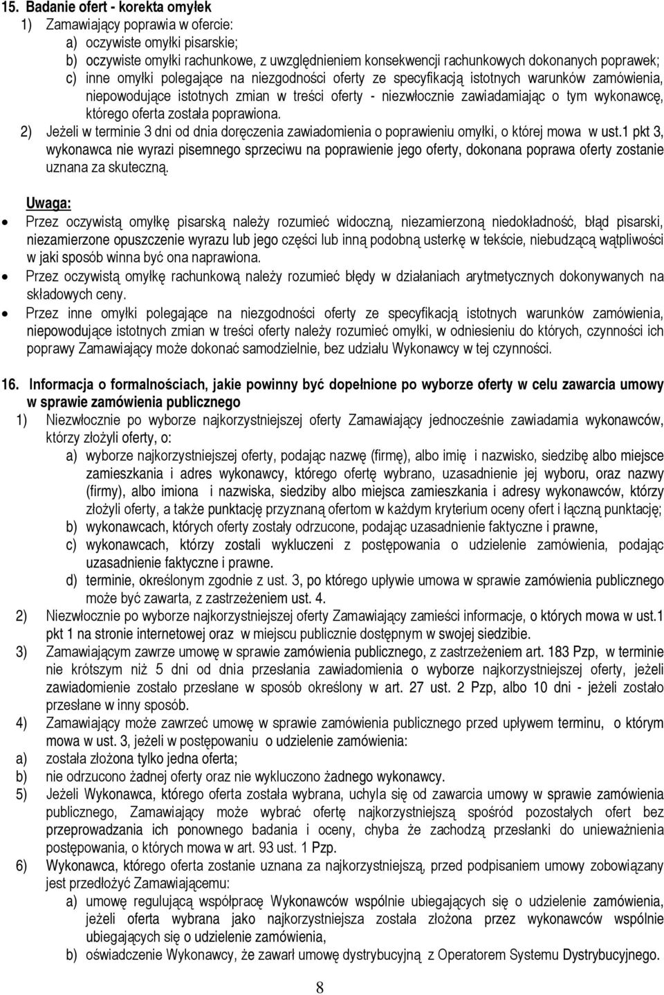 została poprawiona. 2) Jeżeli w terminie 3 dni od dnia doręczenia zawiadomienia o poprawieniu omyłki, o której mowa w ust.