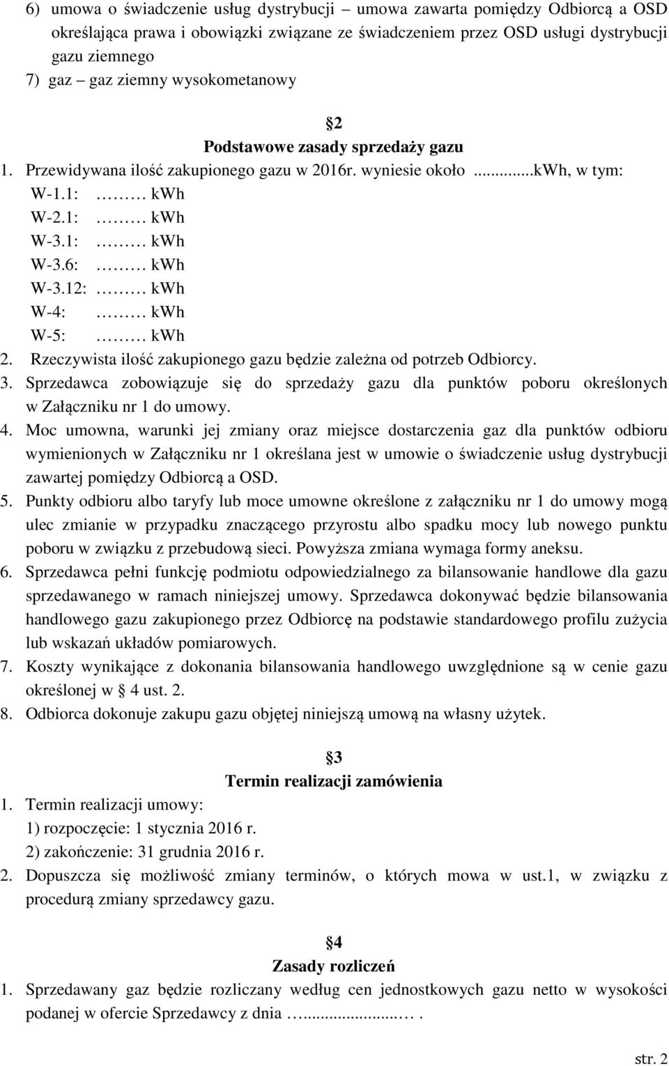 12: kwh W-4: kwh W-5: kwh 2. Rzeczywista ilość zakupionego gazu będzie zależna od potrzeb Odbiorcy. 3.