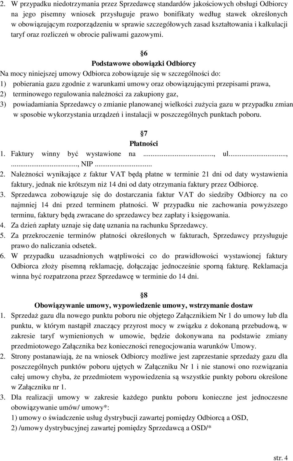 6 Podstawowe obowiązki Odbiorcy Na mocy niniejszej umowy Odbiorca zobowiązuje się w szczególności do: 1) pobierania gazu zgodnie z warunkami umowy oraz obowiązującymi przepisami prawa, 2) terminowego