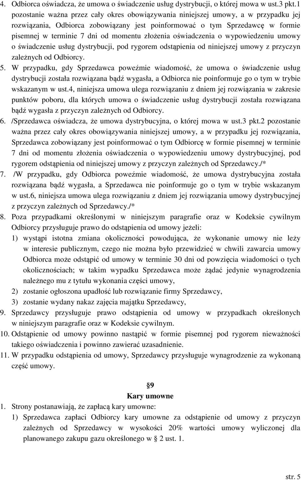 momentu złożenia oświadczenia o wypowiedzeniu umowy o świadczenie usług dystrybucji, pod rygorem odstąpienia od niniejszej umowy z przyczyn zależnych od Odbiorcy. 5.