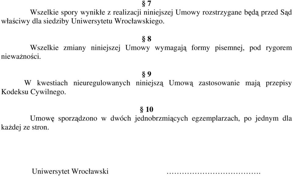 8 Wszelkie zmiany niniejszej Umowy wymagają formy pisemnej, pod rygorem nieważności.