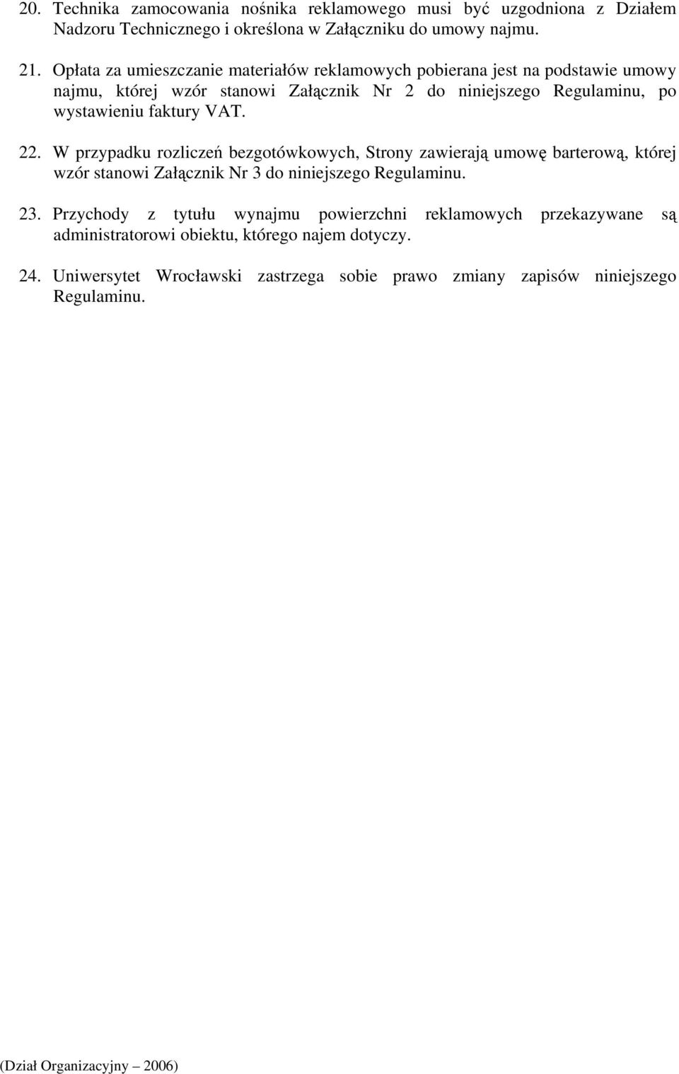 VAT. 22. W przypadku rozliczeń bezgotówkowych, Strony zawierają umowę barterową, której wzór stanowi Załącznik Nr 3 do niniejszego Regulaminu. 23.