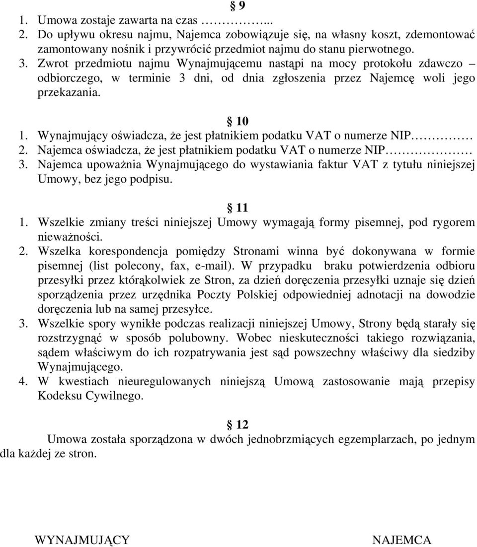 Wynajmujący oświadcza, że jest płatnikiem podatku VAT o numerze NIP 2. Najemca oświadcza, że jest płatnikiem podatku VAT o numerze NIP 3.