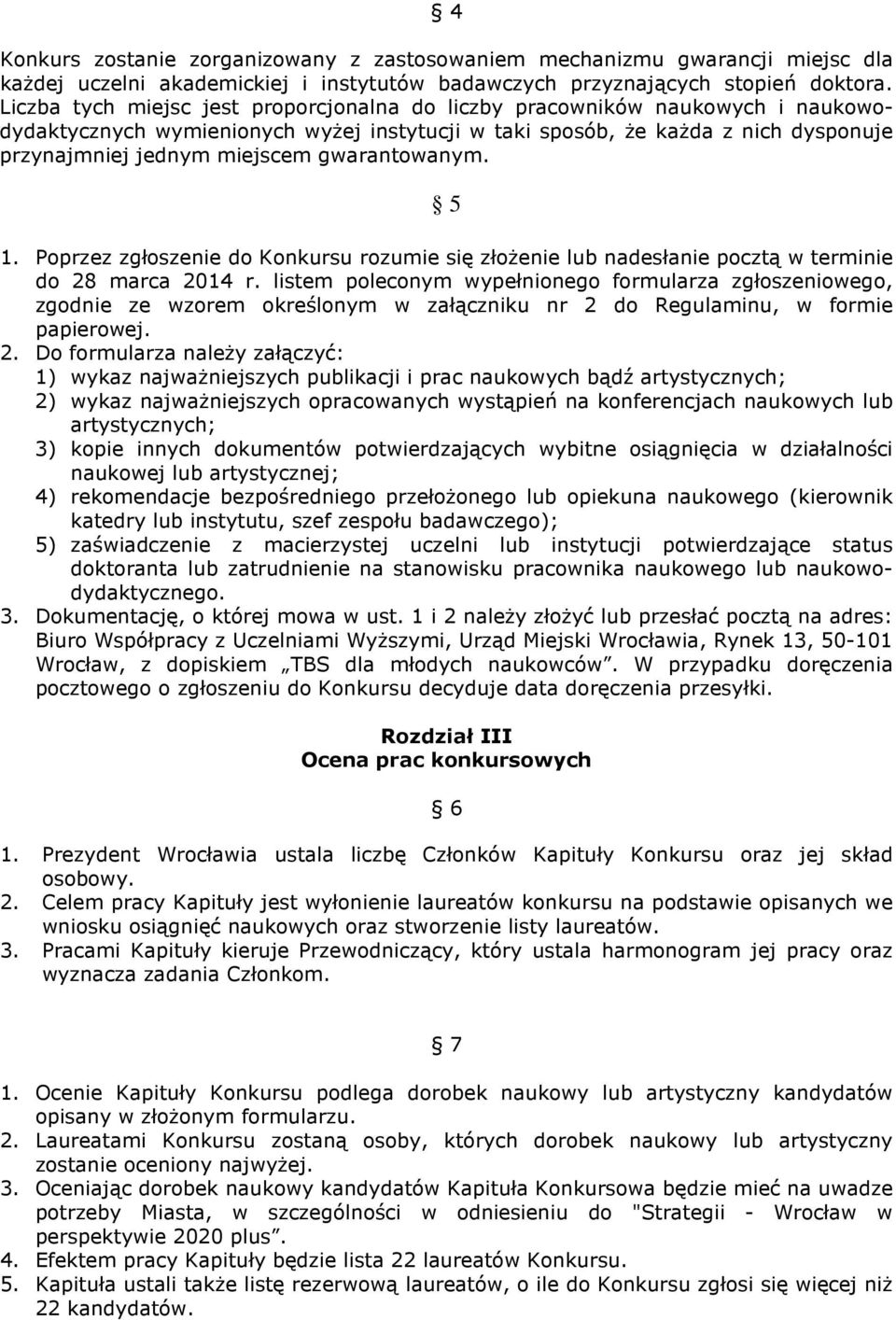 gwarantowanym. 5 1. Poprzez zgłoszenie do Konkursu rozumie się złożenie lub nadesłanie pocztą w terminie do 28 marca 2014 r.