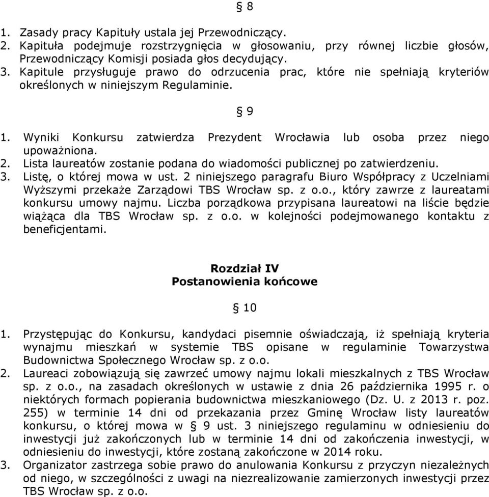 Wyniki Konkursu zatwierdza Prezydent Wrocławia lub osoba przez niego upoważniona. 2. Lista laureatów zostanie podana do wiadomości publicznej po zatwierdzeniu. 3. Listę, o której mowa w ust.