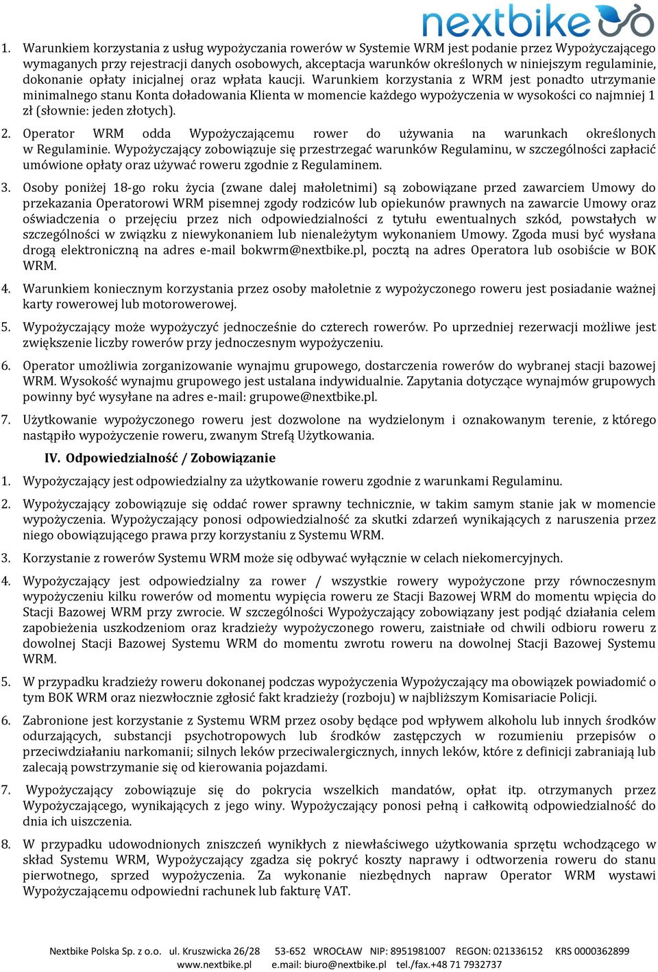 Warunkiem korzystania z WRM jest ponadto utrzymanie minimalnego stanu Konta doładowania Klienta w momencie każdego wypożyczenia w wysokości co najmniej 1 zł (słownie: jeden złotych). 2.