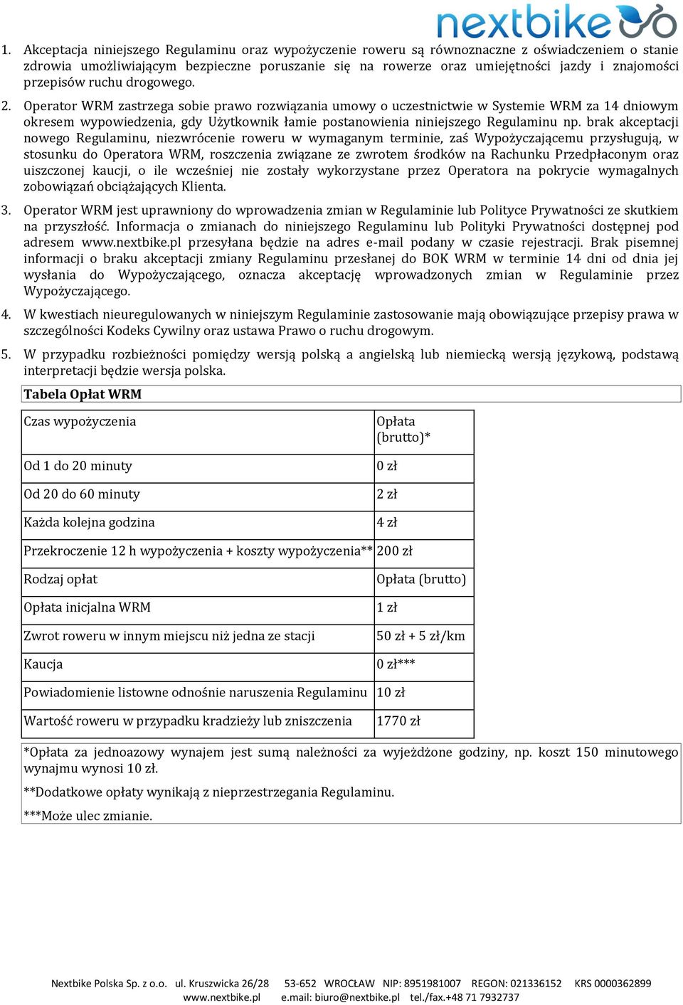 Operator WRM zastrzega sobie prawo rozwiązania umowy o uczestnictwie w Systemie WRM za 14 dniowym okresem wypowiedzenia, gdy Użytkownik łamie postanowienia niniejszego Regulaminu np.