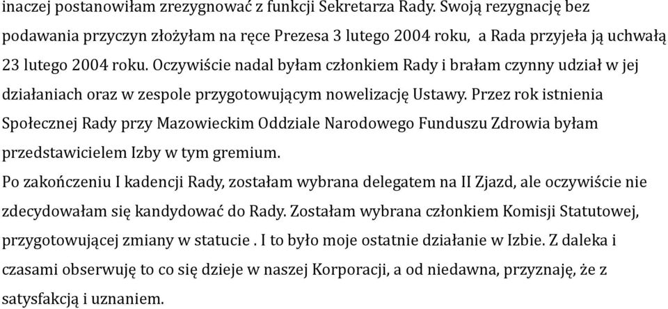 Przez rok istnienia Społecznej Rady przy Mazowieckim Oddziale Narodowego Funduszu Zdrowia byłam przedstawicielem Izby w tym gremium.