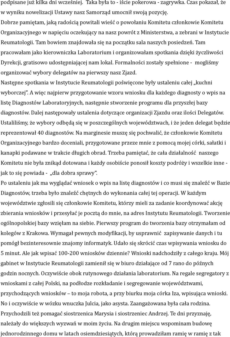 Tam bowiem znajdowała się na początku sala naszych posiedzeń. Tam pracowałam jako kierowniczka Laboratorium i organizowałam spotkania dzięki życzliwości Dyrekcji, gratisowo udostępniającej nam lokal.