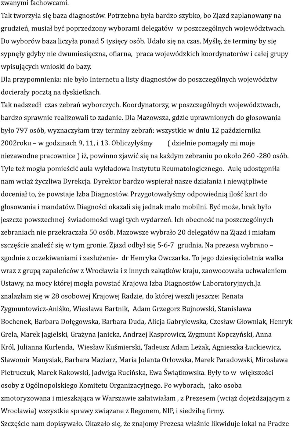 Myślę, że terminy by się sypnęły gdyby nie dwumiesięczna, ofiarna, praca wojewódzkich koordynatorów i całej grupy wpisujących wnioski do bazy.