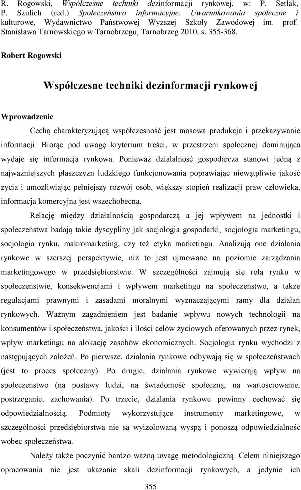 Robert Rogowski Współczesne techniki dezinformacji rynkowej Wprowadzenie Cechą charakteryzującą współczesność jest masowa produkcja i przekazywanie informacji.