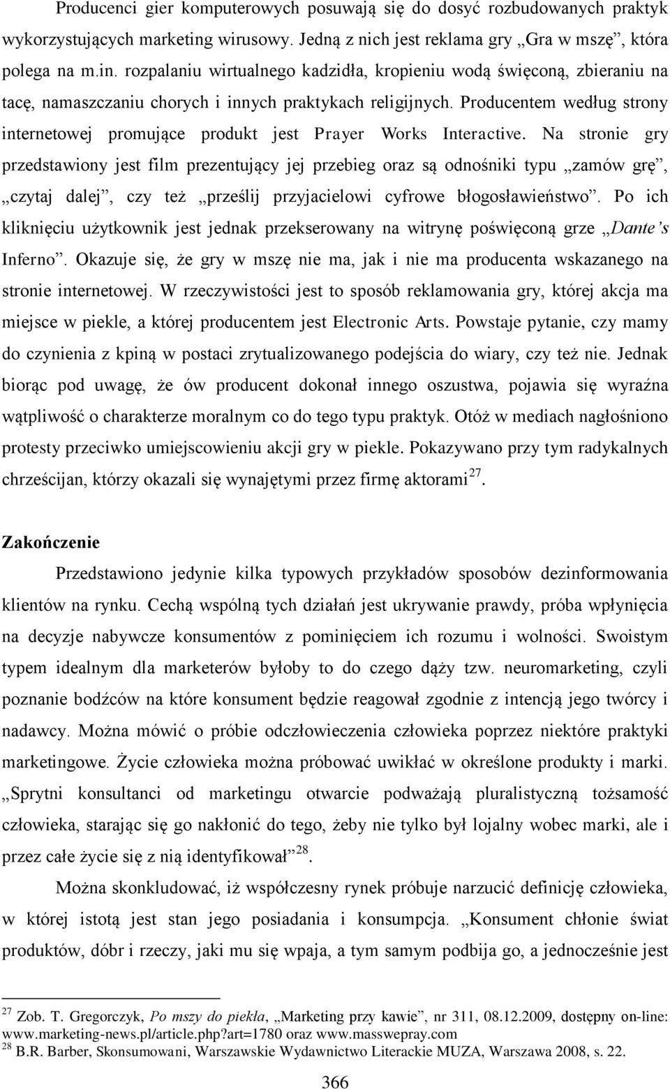 rozpalaniu wirtualnego kadzidła, kropieniu wodą święconą, zbieraniu na tacę, namaszczaniu chorych i innych praktykach religijnych.