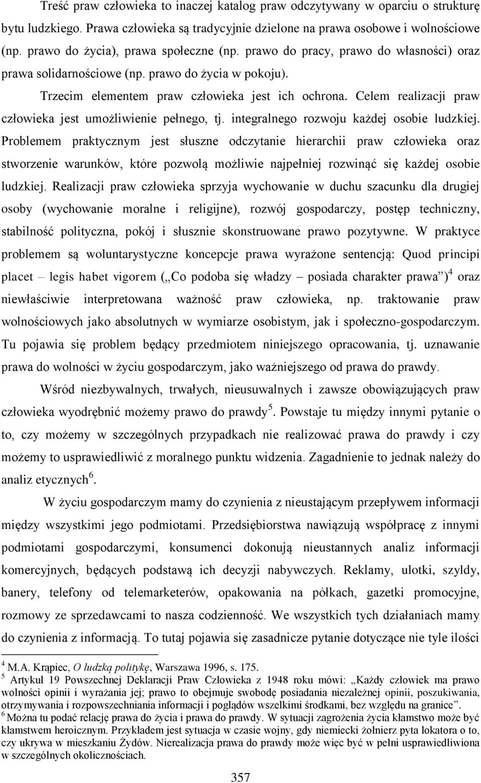 Celem realizacji praw człowieka jest umożliwienie pełnego, tj. integralnego rozwoju każdej osobie ludzkiej.