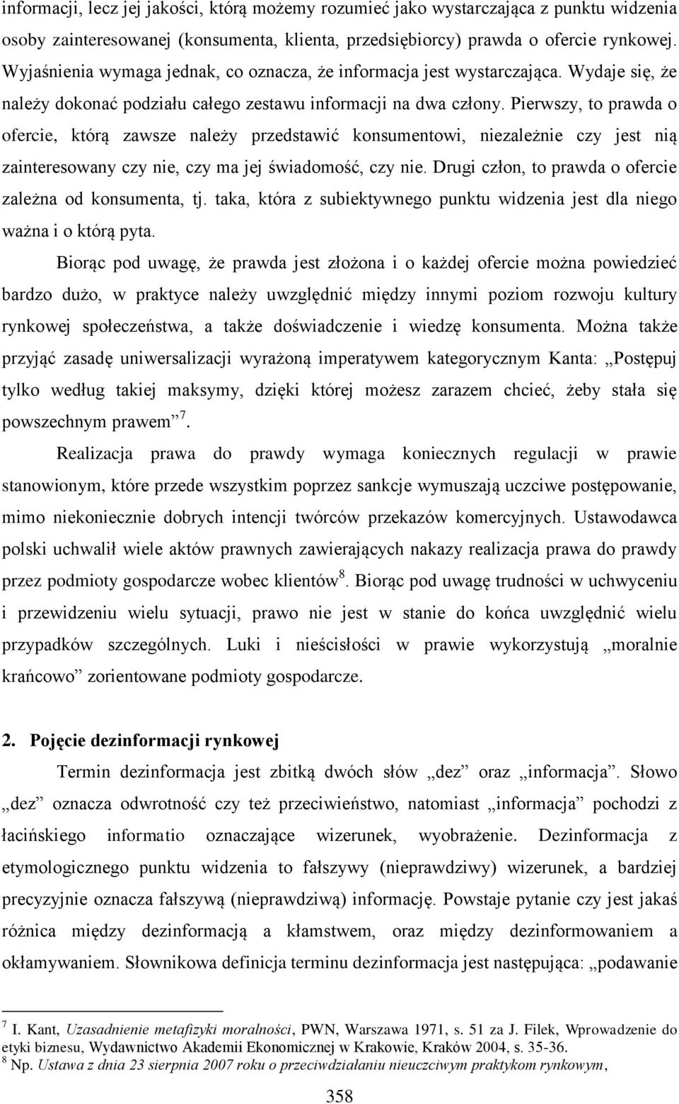 Pierwszy, to prawda o ofercie, którą zawsze należy przedstawić konsumentowi, niezależnie czy jest nią zainteresowany czy nie, czy ma jej świadomość, czy nie.