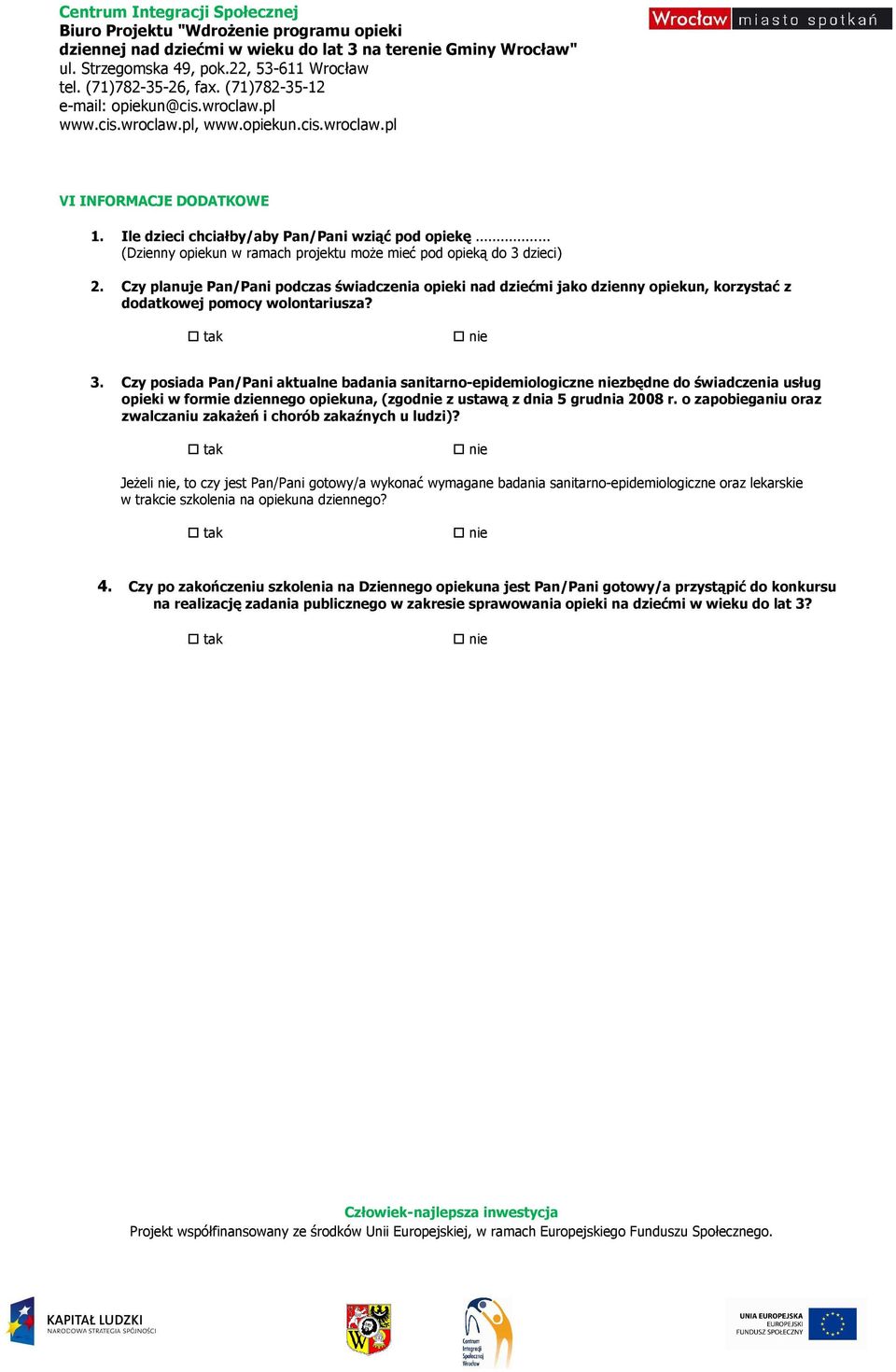 Czy posiada Pan/Pani aktualne badania sanitarno-epidemiologiczne niezbędne do świadczenia usług opieki w formie dziennego opiekuna, (zgodnie z ustawą z dnia 5 grudnia 2008 r.