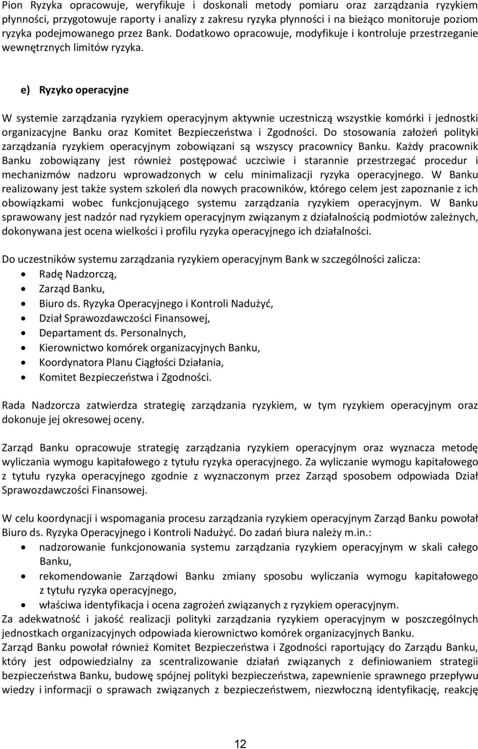 e) Ryzyko operacyjne W systemie zarządzania ryzykiem operacyjnym aktywnie uczestniczą wszystkie komórki i jednostki organizacyjne Banku oraz Komitet Bezpieczeństwa i Zgodności.