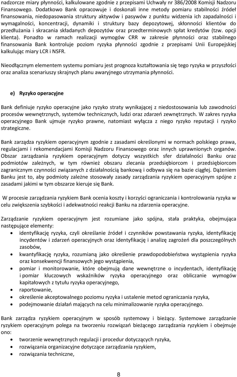 dynamiki i struktury bazy depozytowej, skłonności klientów do przedłużania i skracania składanych depozytów oraz przedterminowych spłat kredytów (tzw. opcji klienta).