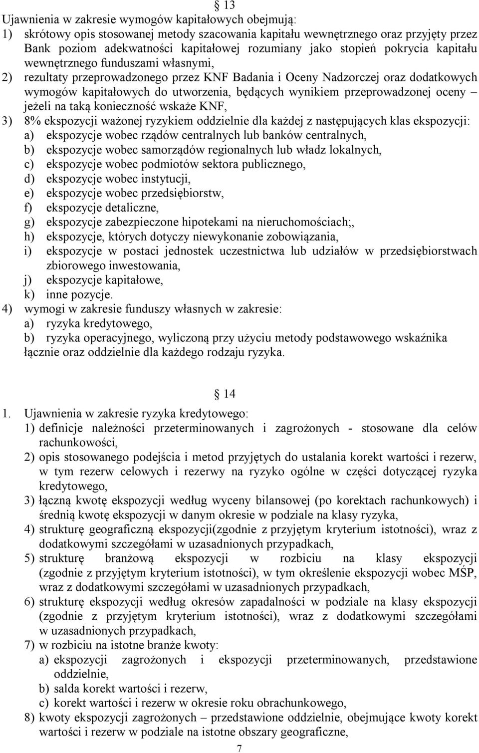 przeprowadzonej oceny jeżeli na taką konieczność wskaże KNF, 3) 8% ekspozycji ważonej ryzykiem oddzielnie dla każdej z następujących klas ekspozycji: a) ekspozycje wobec rządów centralnych lub banków