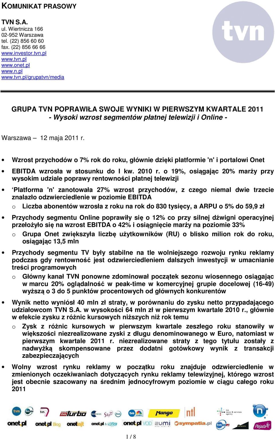 Wzrost przychodów o 7% rok do roku, głównie dzięki platformie 'n' i portalowi Onet EBITDA wzrosła w stosunku do I kw. 2010 r.