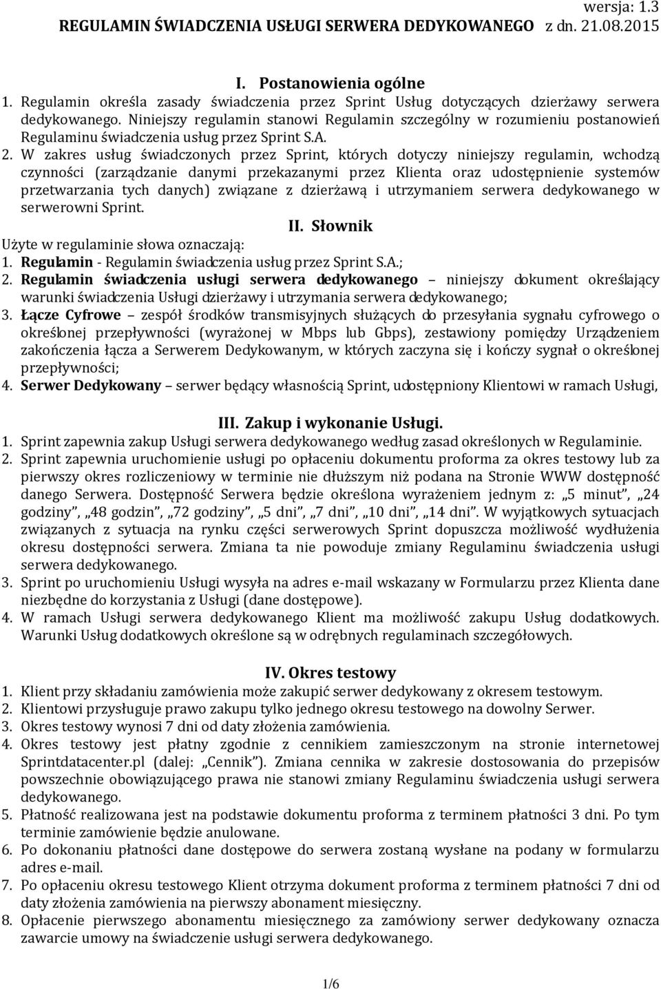 Niniejszy regulamin stanowi Regulamin szczególny w rozumieniu postanowień Regulaminu świadczenia usług przez Sprint S.A. 2.