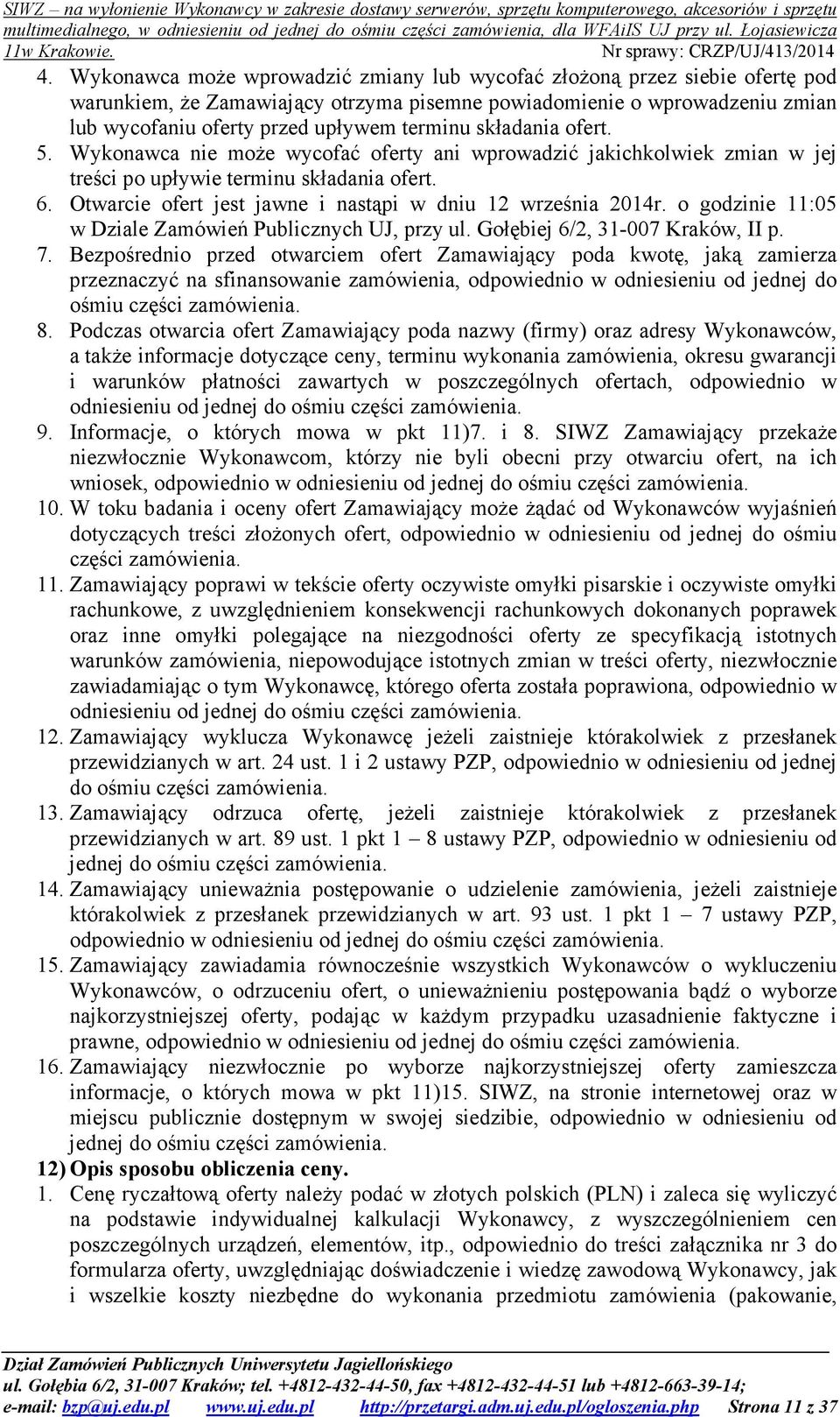 o godzinie :05 w Dziale Zamówień Publicznych UJ, przy ul. Gołębiej 6/2, 3-007 Kraków, II p. 7.