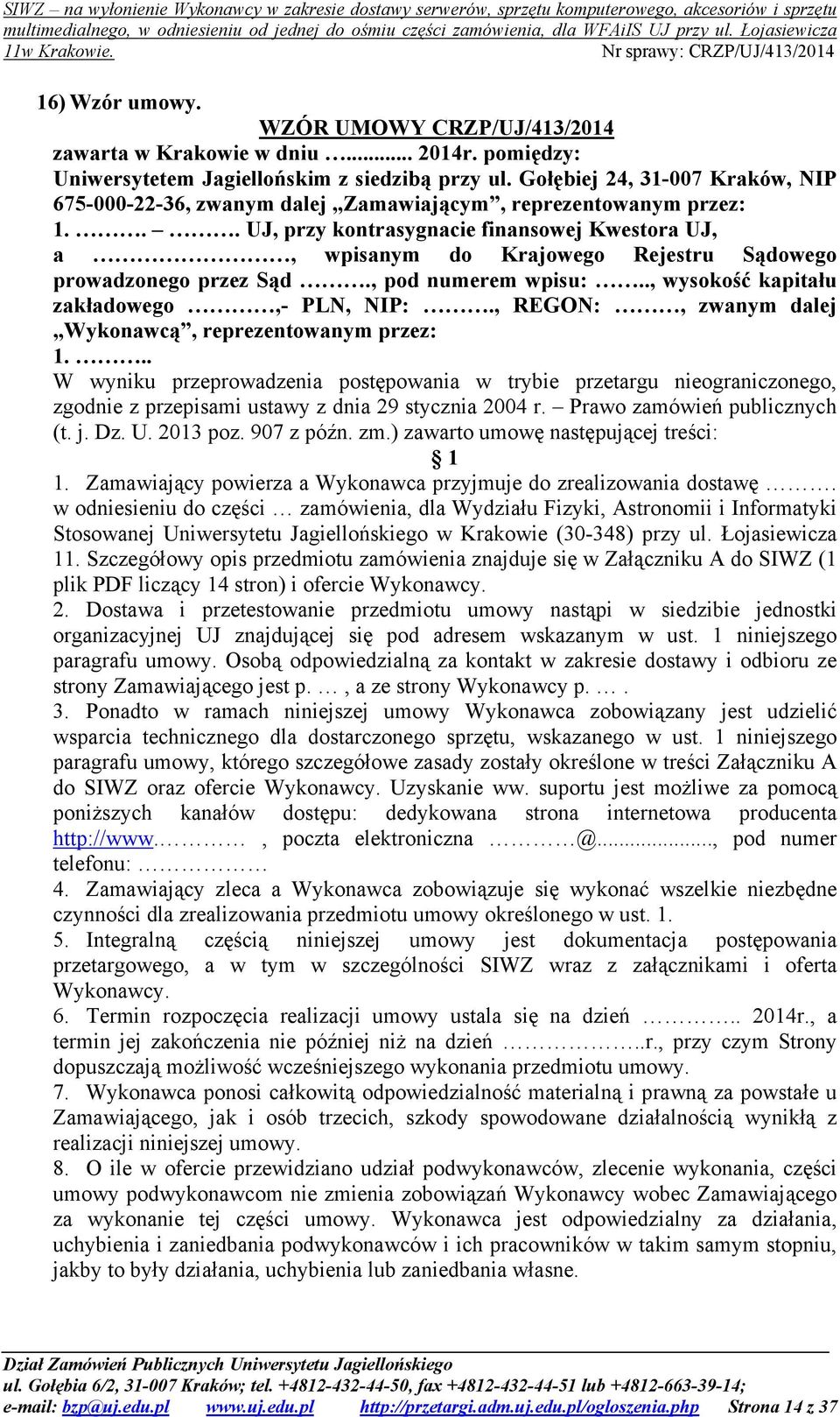 .. UJ, przy kontrasygnacie finansowej Kwestora UJ, a, wpisanym do Krajowego Rejestru Sądowego prowadzonego przez Sąd., pod numerem wpisu:.., wysokość kapitału zakładowego,- PLN, NIP:.