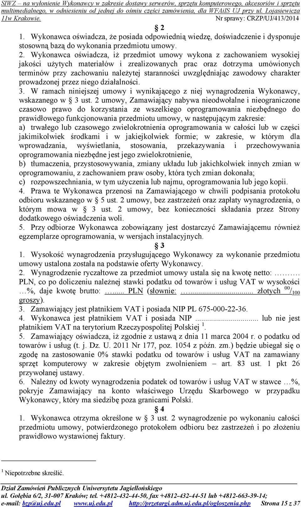 uwzględniając zawodowy charakter prowadzonej przez niego działalności. 3. W ramach niniejszej umowy i wynikającego z niej wynagrodzenia Wykonawcy, wskazanego w 3 ust.