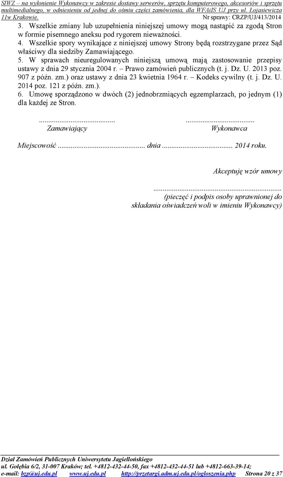 W sprawach nieuregulowanych niniejszą umową mają zastosowanie przepisy ustawy z dnia 29 stycznia 2004 r. Prawo zamówień publicznych (t. j. Dz. U. 203 poz. 907 z późn. zm.