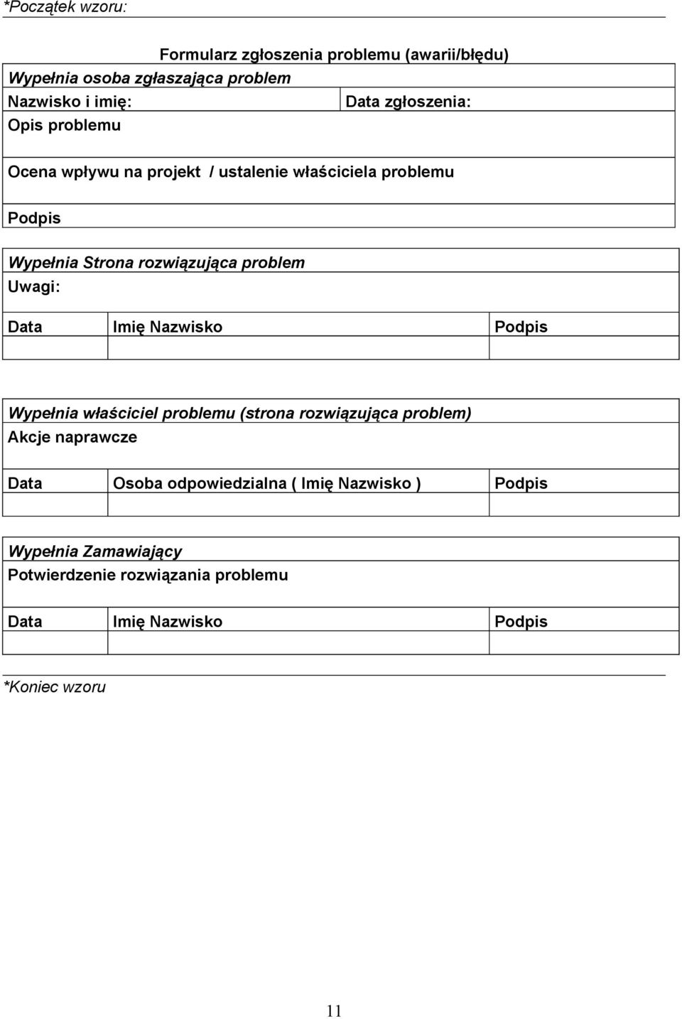 problem Uwagi: Data Imię Nazwisko Podpis Wypełnia właściciel problemu (strona rozwiązująca problem) Akcje naprawcze Data
