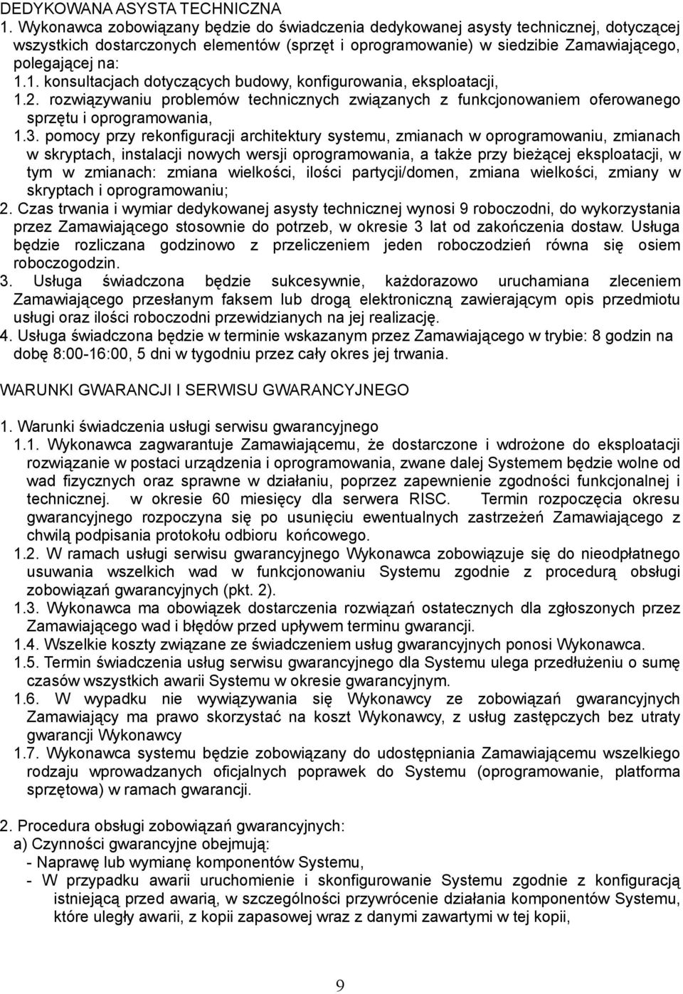 1. konsultacjach dotyczących budowy, konfigurowania, eksploatacji, 1.2. rozwiązywaniu problemów technicznych związanych z funkcjonowaniem oferowanego sprzętu i oprogramowania, 1.3.