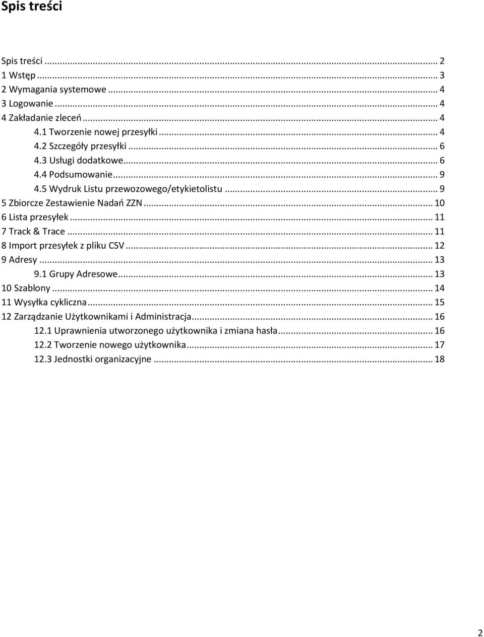 .. 11 7 Track & Trace... 11 8 Import przesyłek z pliku CSV... 12 9 Adresy... 13 9.1 Grupy Adresowe... 13 10 Szablony... 14 11 Wysyłka cykliczna.