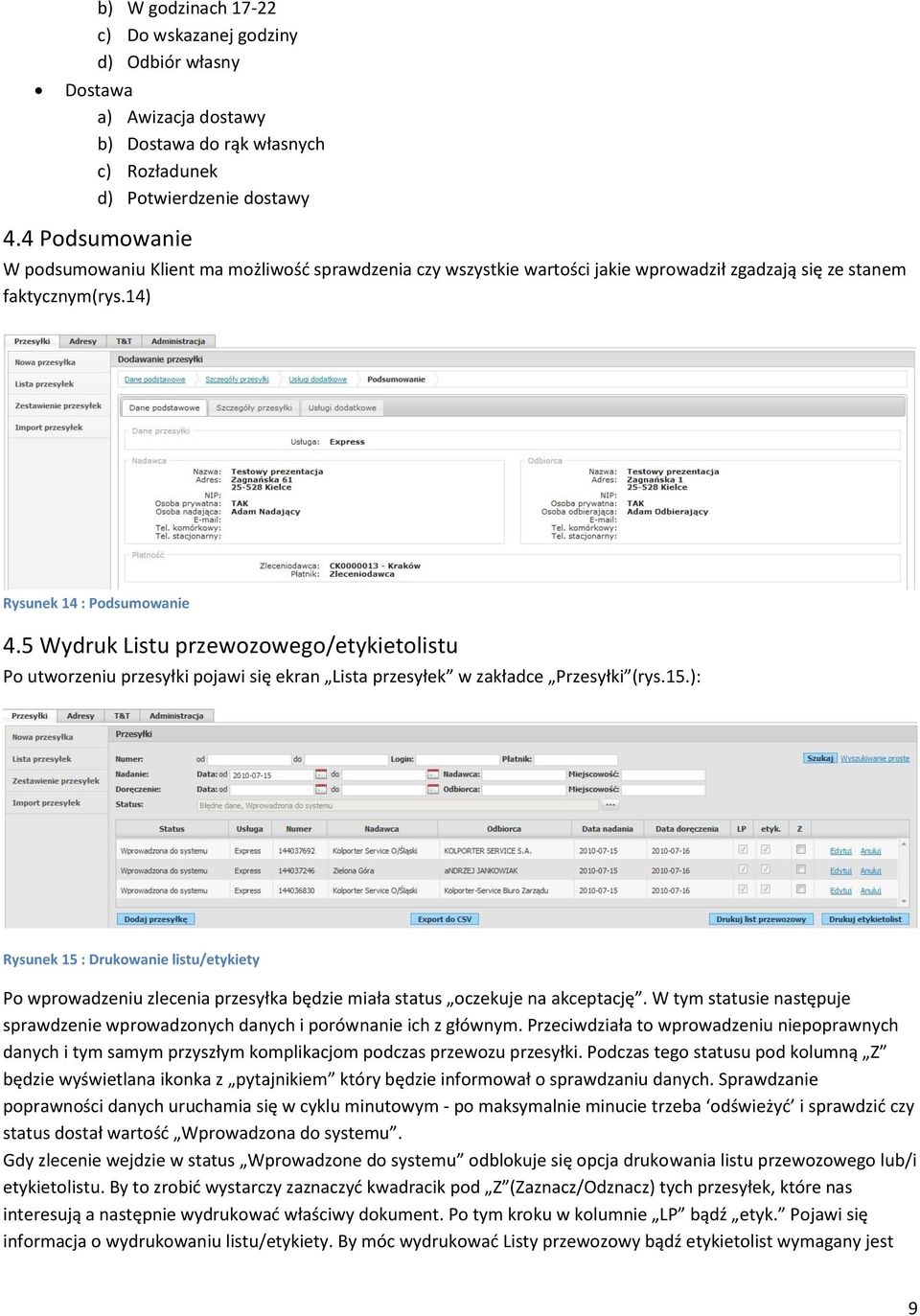 5 Wydruk Listu przewozowego/etykietolistu Po utworzeniu przesyłki pojawi się ekran Lista przesyłek w zakładce Przesyłki (rys.15.