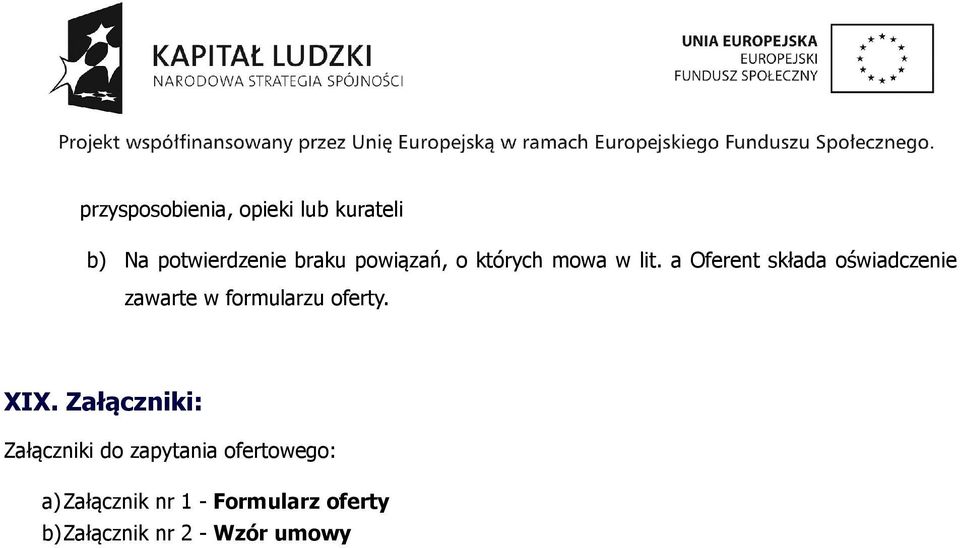 a Oferent składa oświadczenie zawarte w formularzu oferty. XIX.