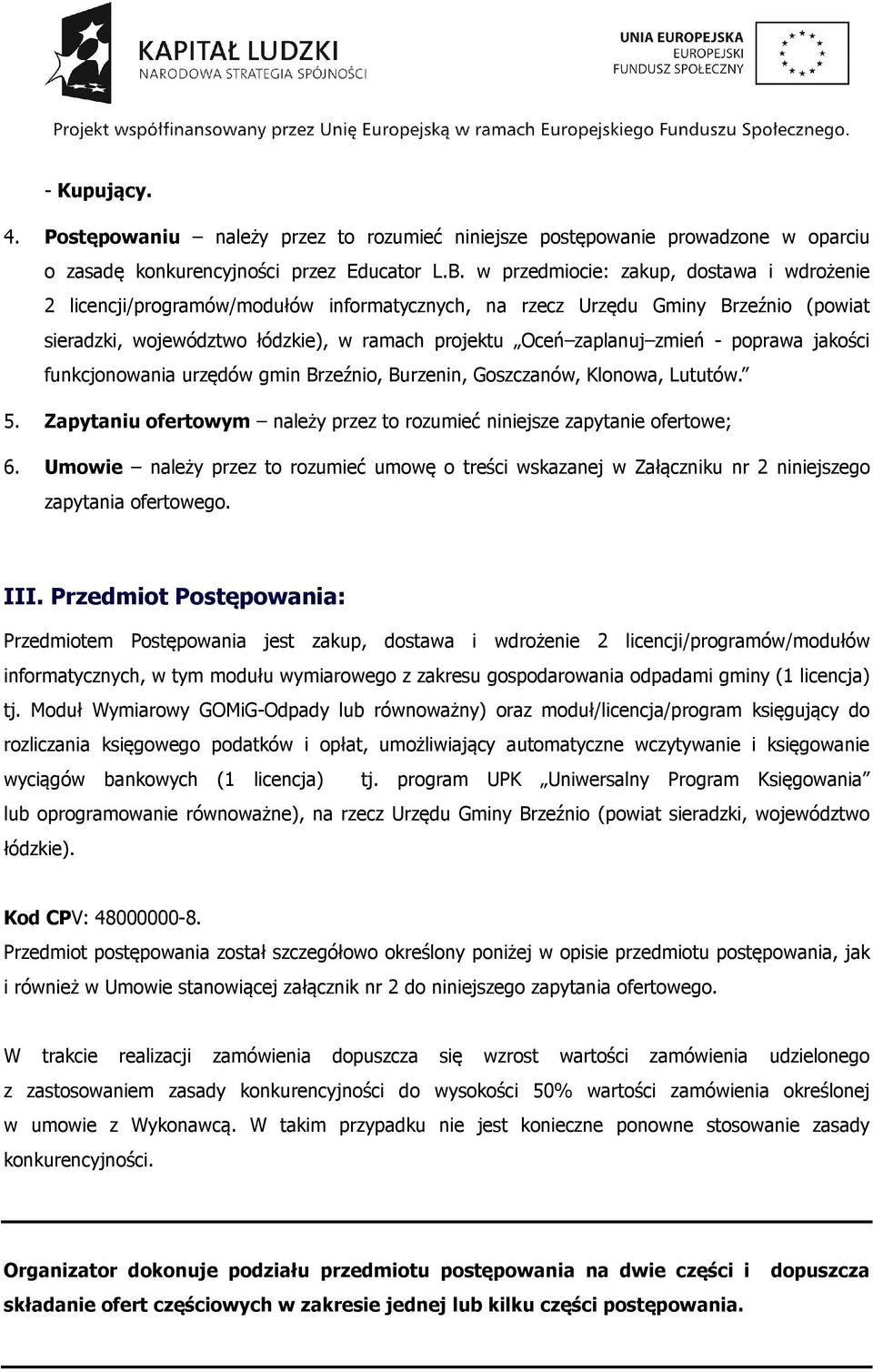 poprawa jakości funkcjonowania urzędów gmin Brzeźnio, Burzenin, Goszczanów, Klonowa, Lututów. 5. Zapytaniu ofertowym należy przez to rozumieć niniejsze zapytanie ofertowe; 6.