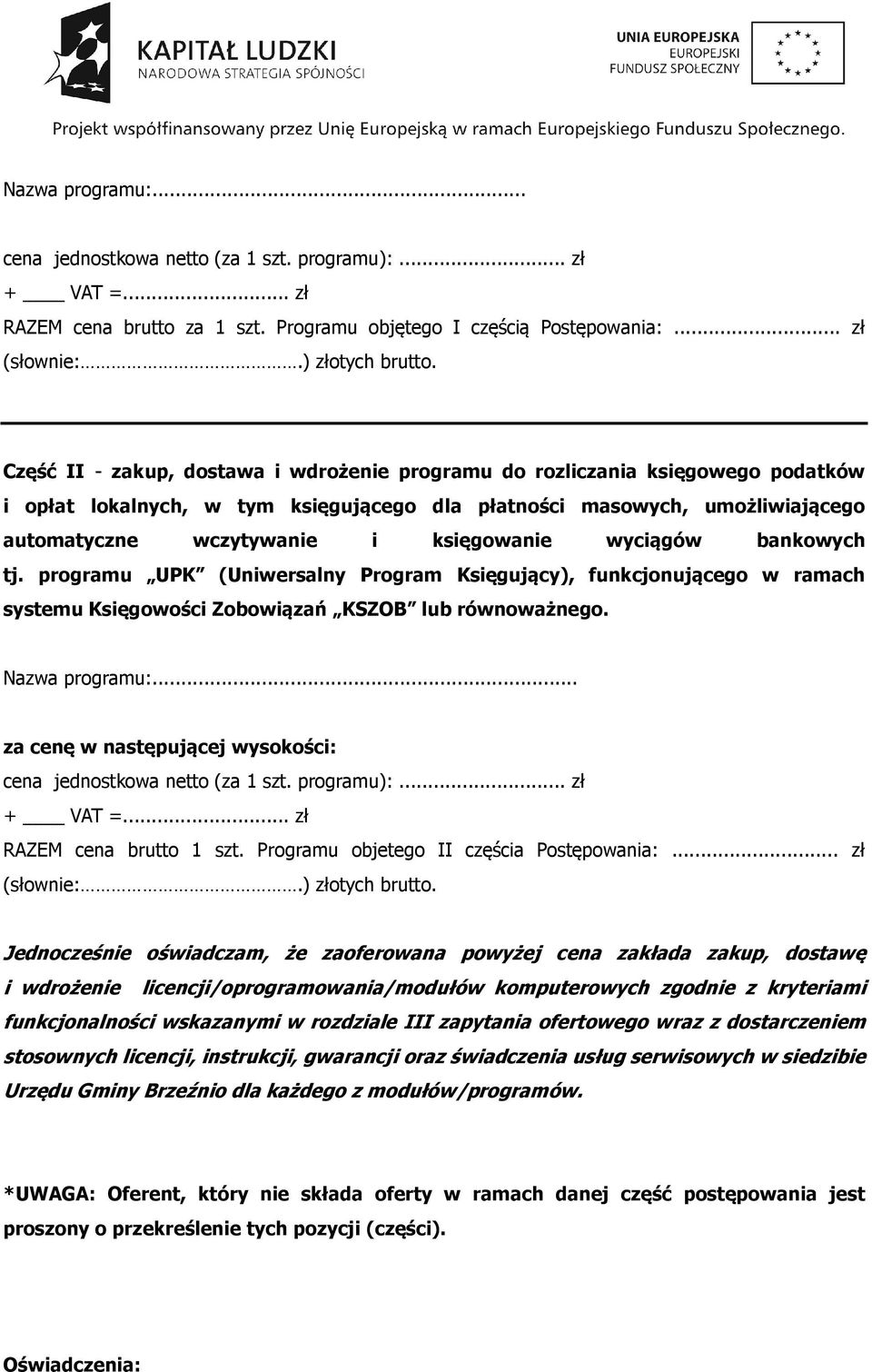 wyciągów bankowych tj. programu UPK (Uniwersalny Program Księgujący), funkcjonującego w ramach systemu Księgowości Zobowiązań KSZOB lub równoważnego. Nazwa programu:.