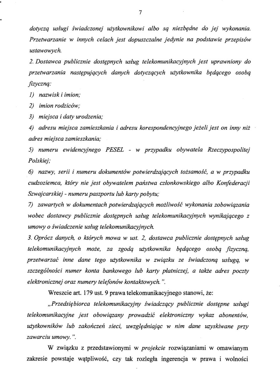 3) miejsca i daty urodzenia; 4) adresu miejsca zamieszkania i adresu korespondencyjnego jeżeli jest on inny niż adres miejsca zamieszkania; 5) numeru ewidencyjnego PESEL - w przypadku obywatela