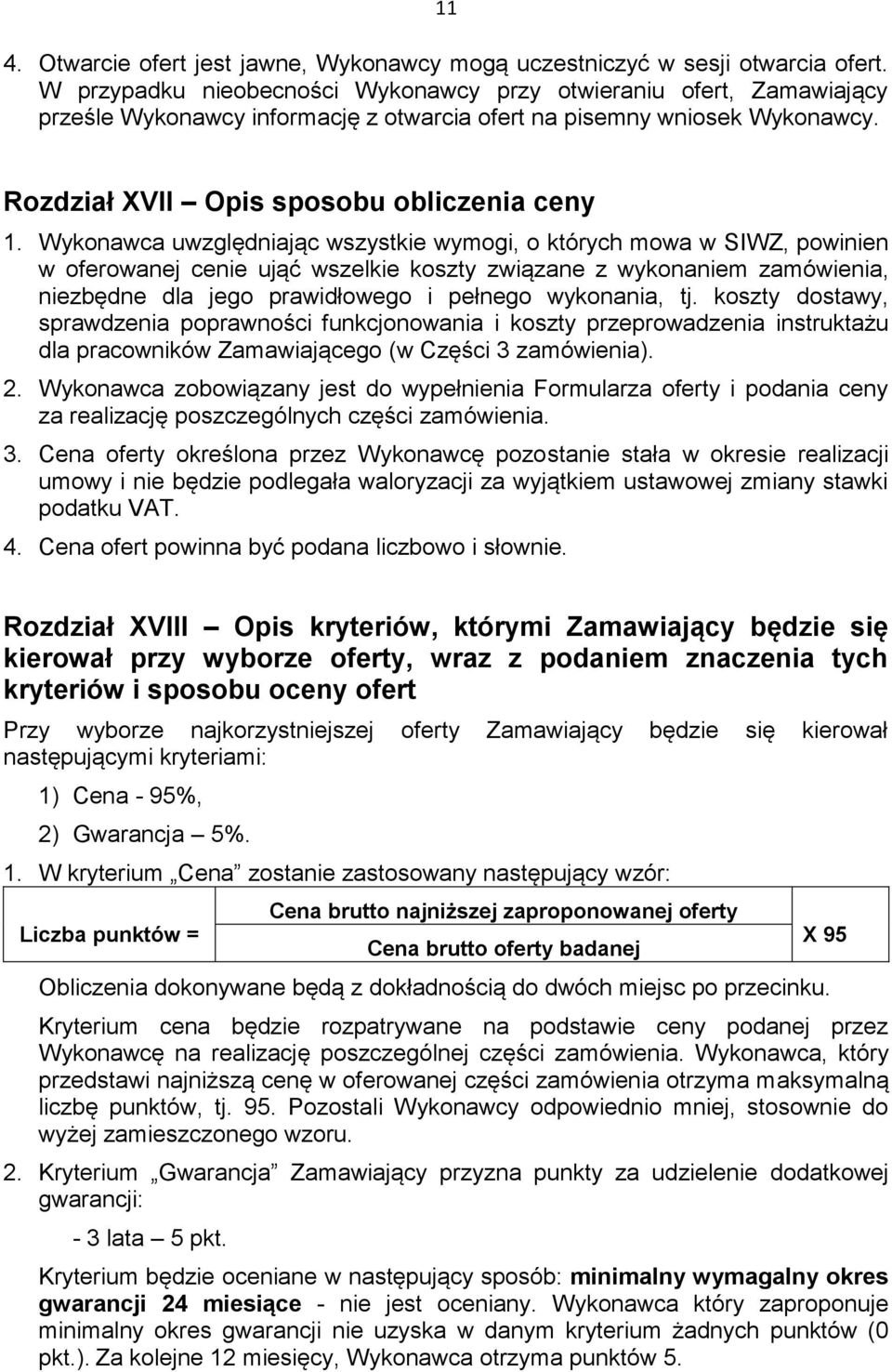 Wykonawca uwzględniając wszystkie wymogi, o których mowa w SIWZ, powinien w oferowanej cenie ująć wszelkie koszty związane z wykonaniem zamówienia, niezbędne dla jego prawidłowego i pełnego