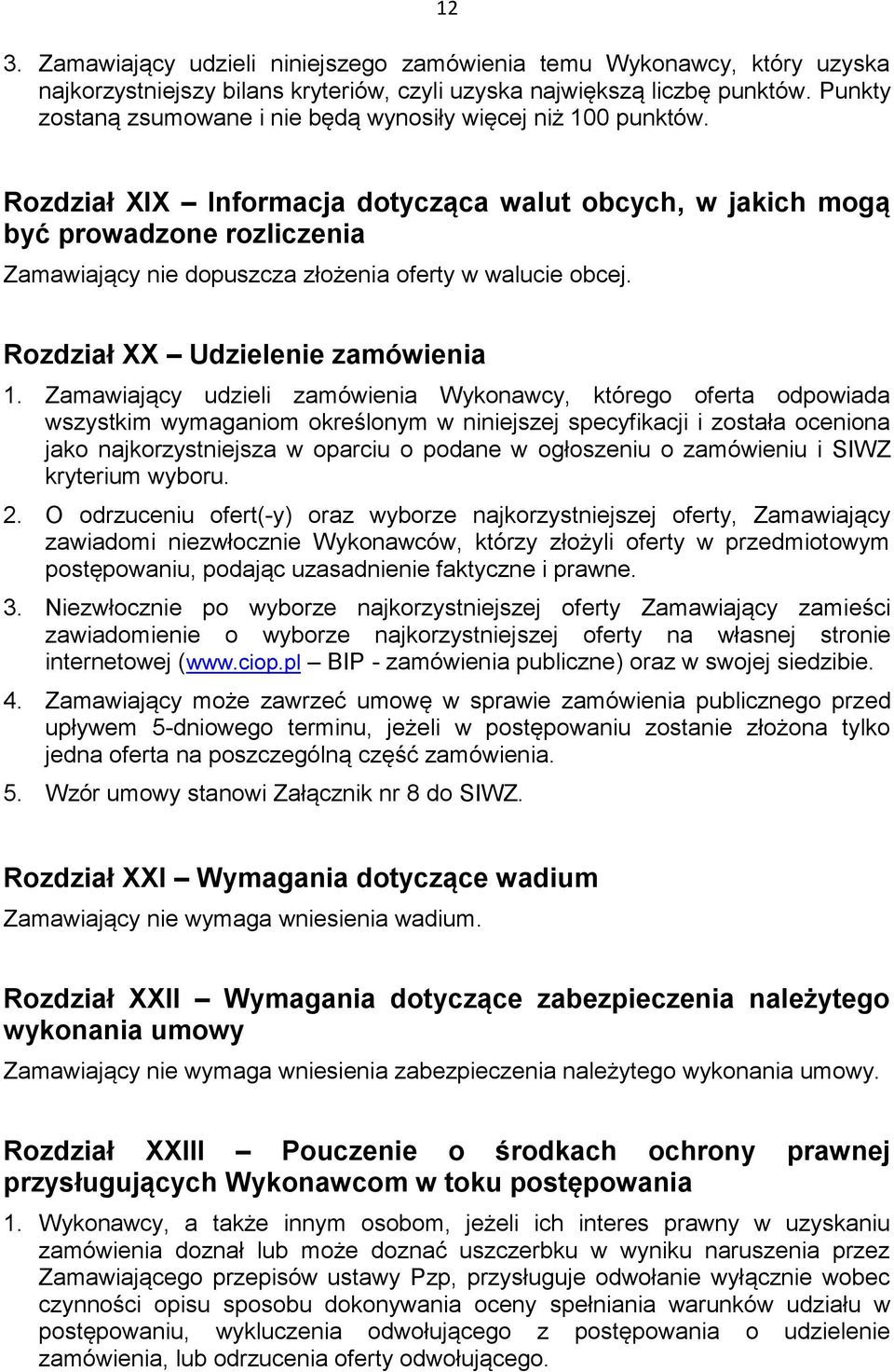 Rozdział XIX Informacja dotycząca walut obcych, w jakich mogą być prowadzone rozliczenia Zamawiający nie dopuszcza złożenia oferty w walucie obcej. Rozdział XX Udzielenie zamówienia 1.