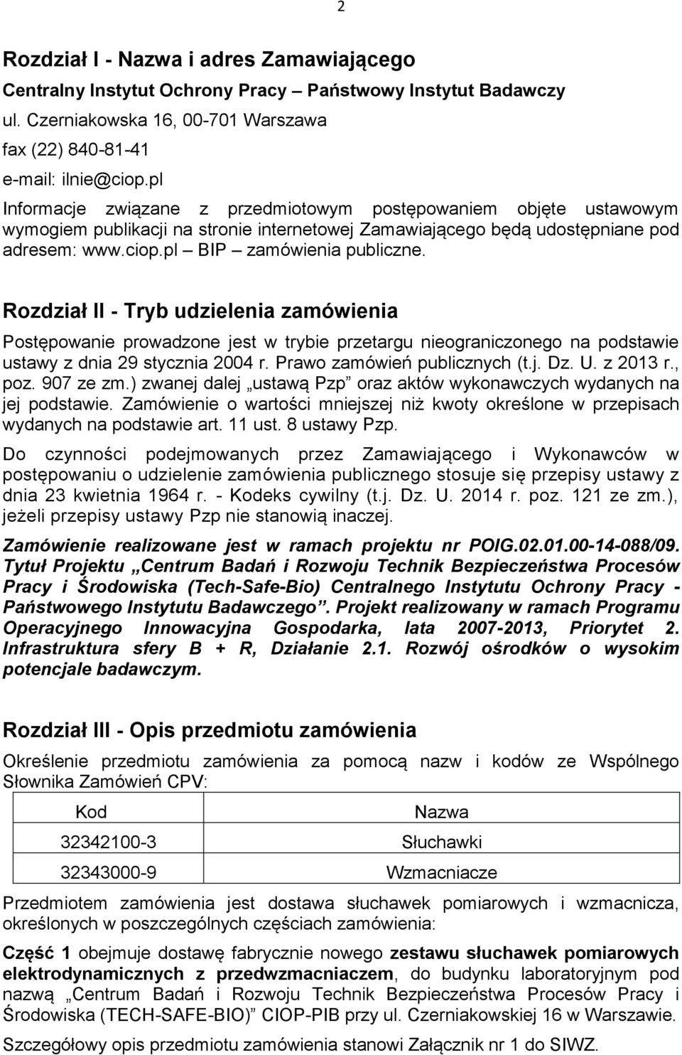 Rozdział II - Tryb udzielenia zamówienia Postępowanie prowadzone jest w trybie przetargu nieograniczonego na podstawie ustawy z dnia 29 stycznia 2004 r. Prawo zamówień publicznych (t.j. Dz. U.