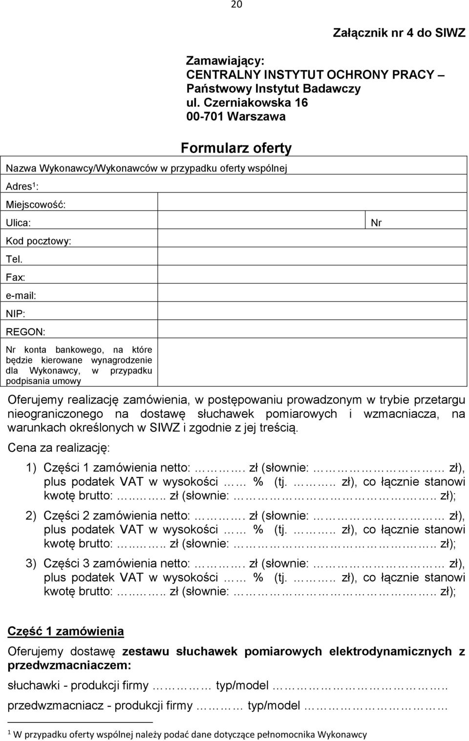 Fax: e-mail: NIP: REGON: Nr konta bankowego, na które będzie kierowane wynagrodzenie dla Wykonawcy, w przypadku podpisania umowy Oferujemy realizację zamówienia, w postępowaniu prowadzonym w trybie