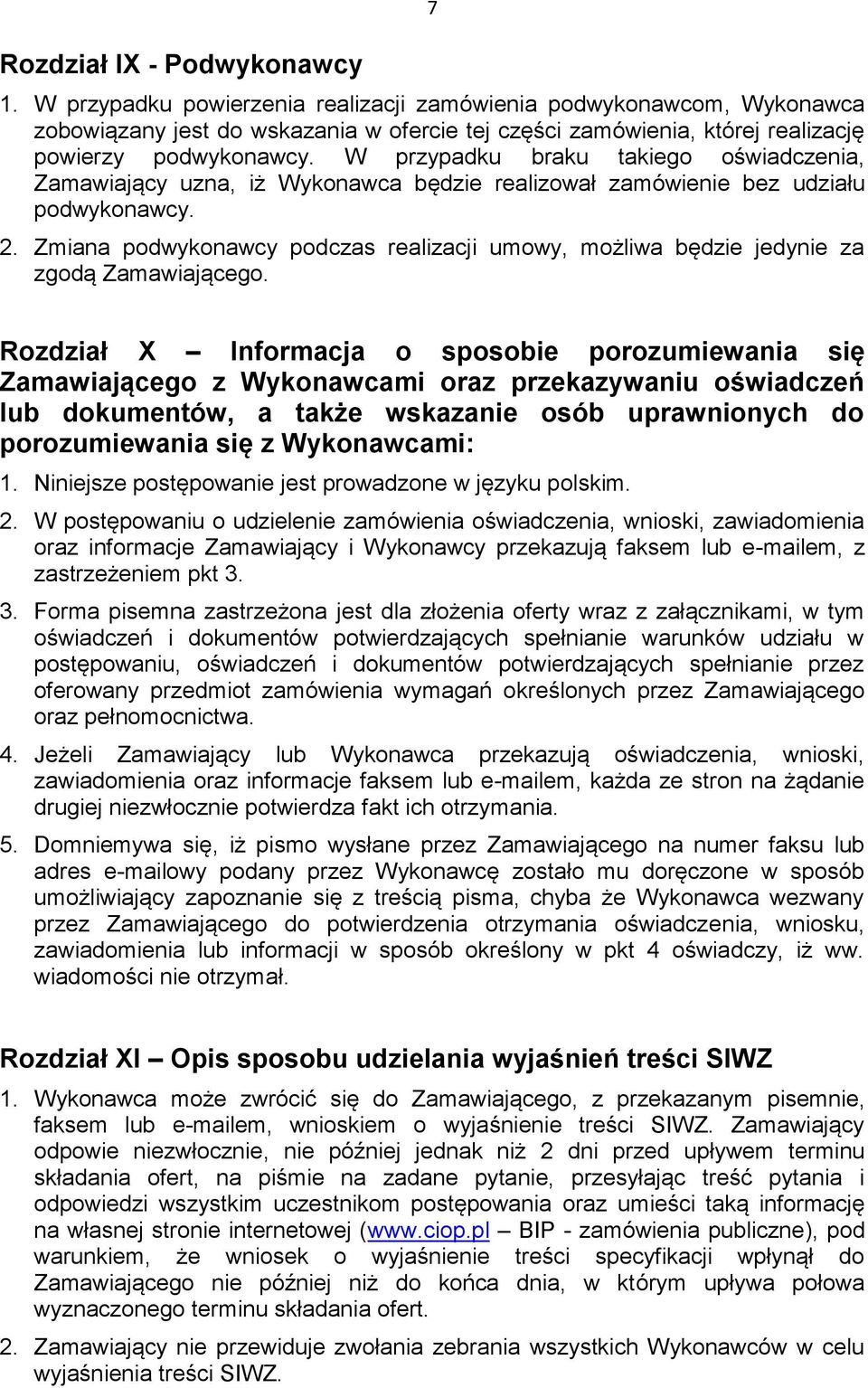 W przypadku braku takiego oświadczenia, Zamawiający uzna, iż Wykonawca będzie realizował zamówienie bez udziału podwykonawcy. 2.