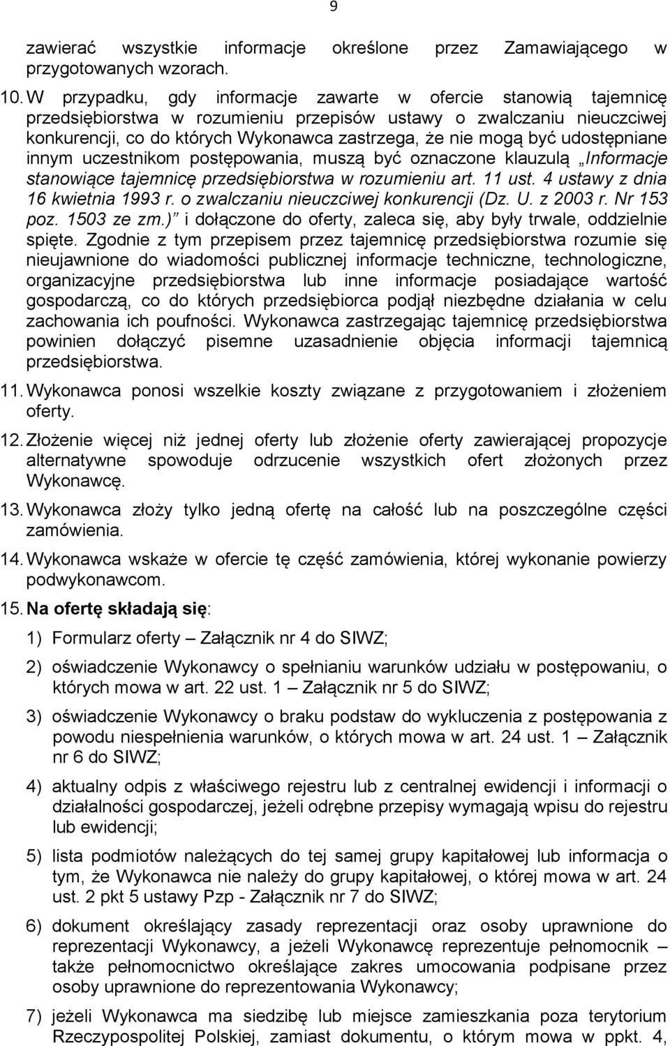 być udostępniane innym uczestnikom postępowania, muszą być oznaczone klauzulą Informacje stanowiące tajemnicę przedsiębiorstwa w rozumieniu art. 11 ust. 4 ustawy z dnia 16 kwietnia 1993 r.