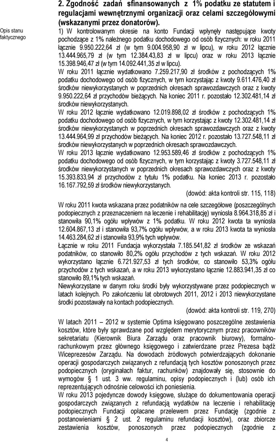 958,90 zł w lipcu), w roku 2012 łącznie 13.444.965,79 zł (w tym 12.384.43,83 zł w lipcu) oraz w roku 2013 łącznie 15.398.946,47 zł (w tym 14.092.441,35 zł w lipcu). W roku 2011 łącznie wydatkowano 7.